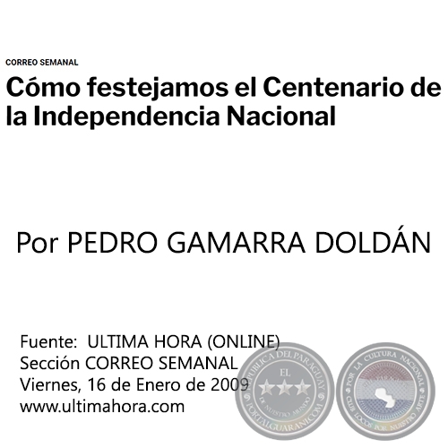 CÓMO FESTEJAMOS EL CENTENARIO DE LA INDEPENDENCIA NACIONAL - Por PEDRO GAMARRA DOLDÁN - Viernes, 16 de Enero de 2009